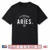 It’S Because I’M An Aries Astrology Symbol Zodiac Sign Shirt