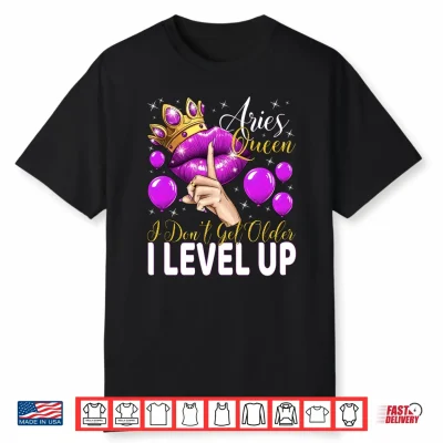 Aries Queen I Don’T Get Older I Level Up Birthday Queen Shirt
