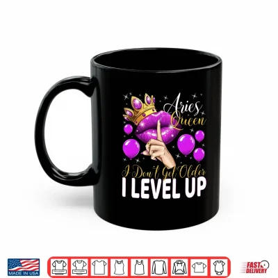Mug Aries Queen I Dont Get Older I Level Up Birthday Queen Shirt 1