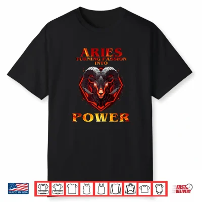Aries Turning Passion Into Power Shirt