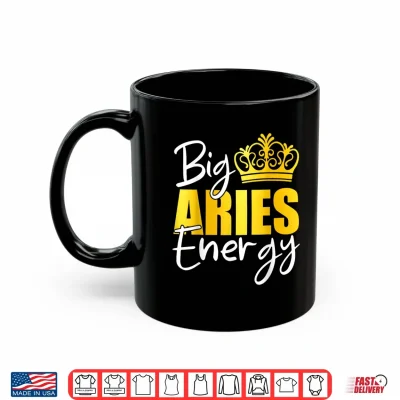 Mug Big Aries Energy Zodiac Sign Birthday Queen Squad Shirt 1