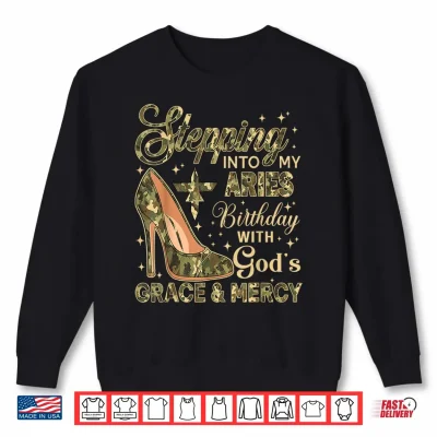 Stepping Into My Aries Birthday With God'S Grace Mercy Camo Shirt 2 Sweatshirt Stepping Into My Aries Birthday with Gods Grace Mercy Camo Shirt 1