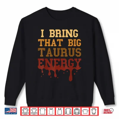 Sweatshirt Big Taurus Energy Men Melanated Women Zodiac Drip Birthday Shirt