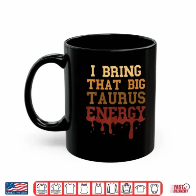 Mug Big Taurus Energy Men Melanated Women Zodiac Drip Birthday Shirt