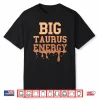 Big Taurus Energy Women Zodiac Sign Drip Melanin Birthday Shirt