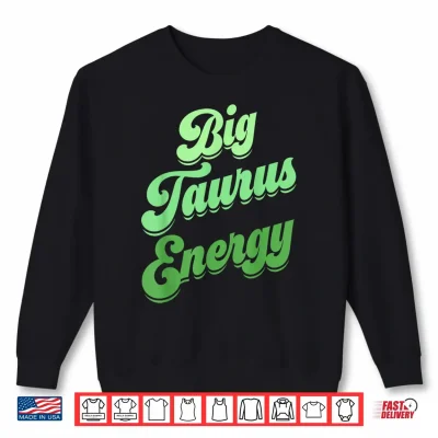 Sweatshirt Big Taurus Energy Women Zodiac Sign Taurus Colors Horoscope Shirt