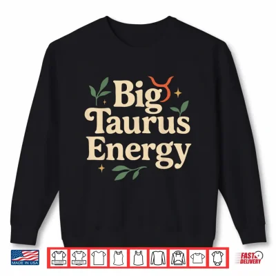 Sweatshirt Big Taurus Energy Zodiac Sign for Women Men Taurus Birthday Shirt