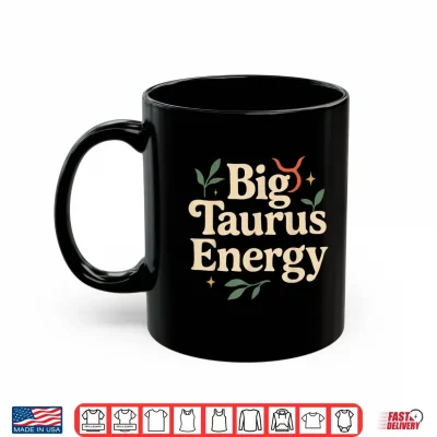 Mug Big Taurus Energy Zodiac Sign for Women Men Taurus Birthday Shirt
