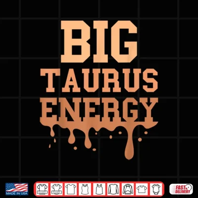 Design Big Taurus Energy Women Zodiac Sign Drip Melanin Birthday Shirt