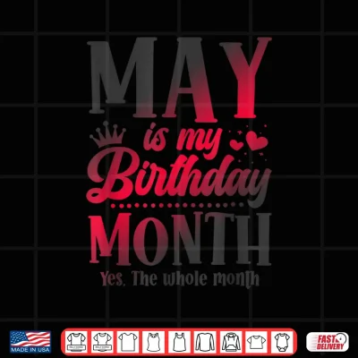 Design May Is My Birthday Yes The Whole Month Taurus Gemini Shirt