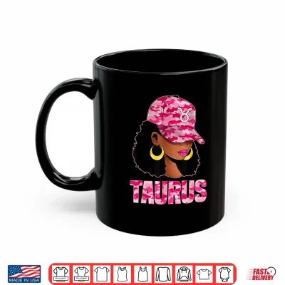 Mug Taurus Queen Sassy Afro Black Woman Pink Camo Cap Zodiac Shirt
