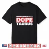 Unapologetically Dope Taurus Zodiac Sign Astrology Symbol Shirt