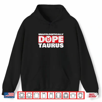 Hoodie Unapologetically Dope Taurus Zodiac Sign Astrology Symbol Shirt