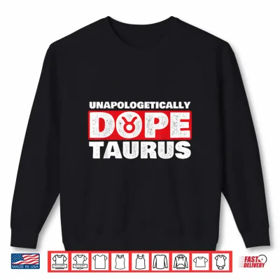 Sweatshirt Unapologetically Dope Taurus Zodiac Sign Astrology Symbol Shirt