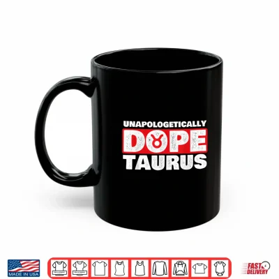 Mug Unapologetically Dope Taurus Zodiac Sign Astrology Symbol Shirt