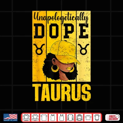 Design Unapologetically Dope Taurus Black Woman Cap Zodiac Shirt