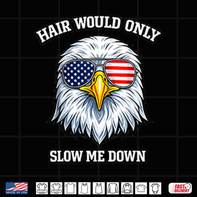 Design Eagle 4Th Of July Hair Would Only Slow Me Down Shirt