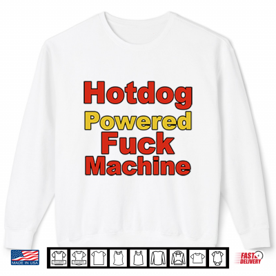Sweatshirt Hotdog Powered Fuck Machine Shirt