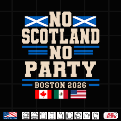 Design No Scotland No Party Boston 2026 Football Fan Shirt