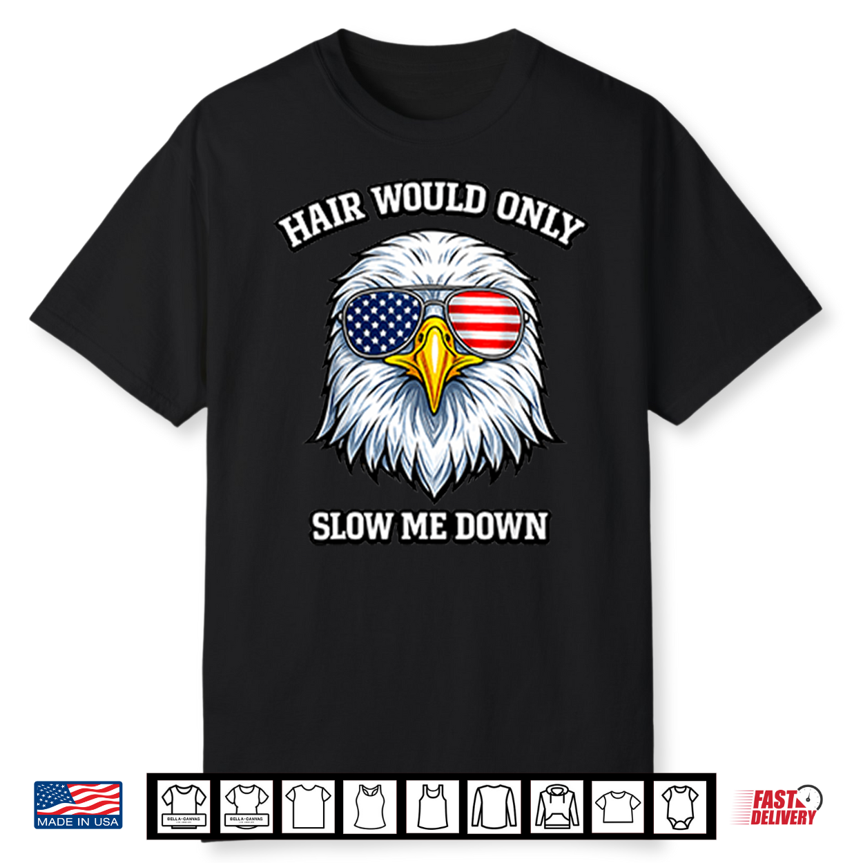 Eagle 4Th Of July Hair Would Only Slow Me Down Shirt Eagle 4Th Of July Hair Would Only Slow Me Down Shirt