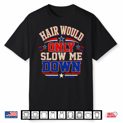 Hair Would Only Slow Me Down Bald Shirt