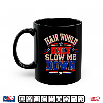 Hair Would Only Slow Me Down Bald Shirt 3 Mug Hair Would Only Slow Me Down Bald Shirt