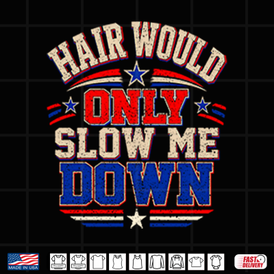 Hair Would Only Slow Me Down Bald Shirt 4 Design Hair Would Only Slow Me Down Bald Shirt