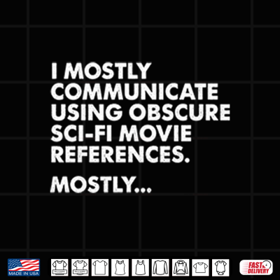 Design I Mostly Communicate Using Obscure Sci Fi Movie References Mostly Shirt 1
