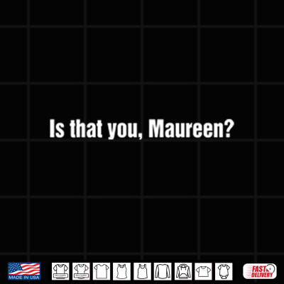 Design Is That You Maureen Shirt 1