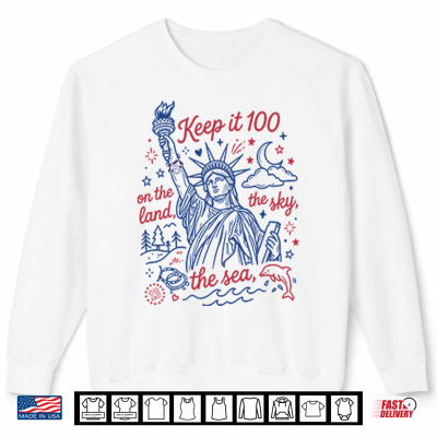 Sweatshirt Keep It 100 On The Land The Sky The Sea 4th Of July Patriotic Shirt 1