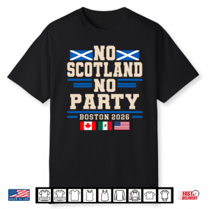 No Scotland No Party Boston 2026 Football Fan Shirt