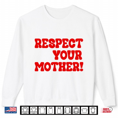 Sweatshirt Respect Your Mother Shirt
