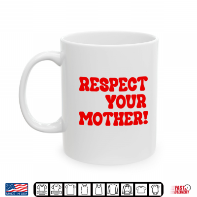 Mug Respect Your Mother Shirt