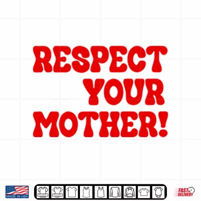 Design Respect Your Mother Shirt