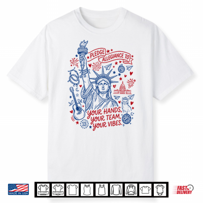 Statue Of Liberty Pledge Allegiance To Your Hands Your Team Your Vibes Shirt