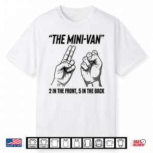 The Mini Van 2 In The Front 5 In The Back Hand Gesture Shirt