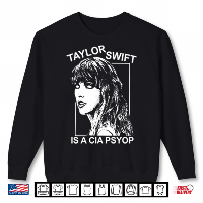 Sweatshirt Taylor Swift Is A CIA Psyop Shirt 2