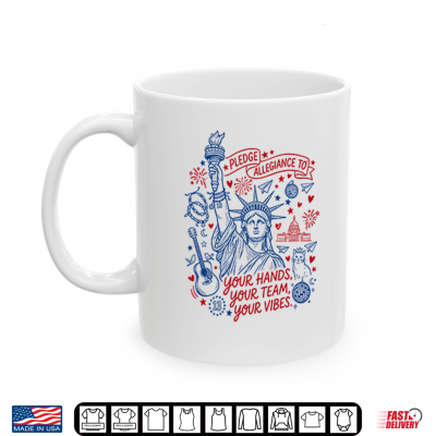 Mug Statue Of Liberty Pledge Allegiance To Your Hands Your Team Your Vibes Shirt 1
