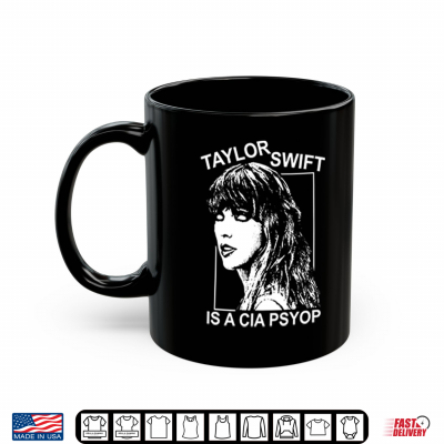 Mug Taylor Swift Is A CIA Psyop Shirt 1