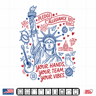Design Statue Of Liberty Pledge Allegiance To Your Hands Your Team Your Vibes Shirt 1