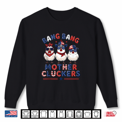 Bang Bang Mother Cluckers Funny Chicken 4Th Of July Us Flag Shirt 2 Sweatshirt Bang Bang Mother Cluckers Funny Chicken 4th of July US Flag Shirt
