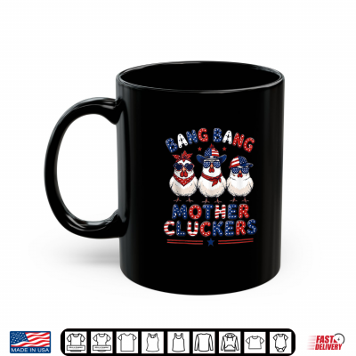 Bang Bang Mother Cluckers Funny Chicken 4Th Of July Us Flag Shirt 3 Mug Bang Bang Mother Cluckers Funny Chicken 4th of July US Flag Shirt
