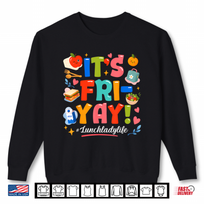 Sweatshirt Happy Fri Yay Lunch Lady Life Friday Weekend Back to School Shirt