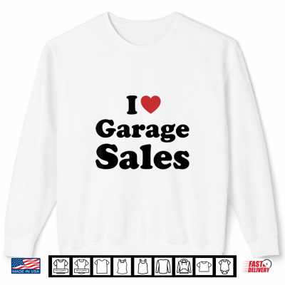 Sweatshirt I Love Garage Sales Funny Humor Retro Shirt