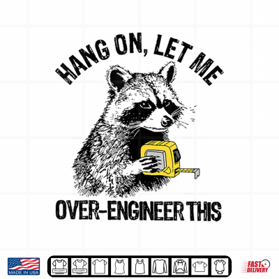 Design Hang On Let Me Over Engineer This Funny Raccoon Tech Shirt