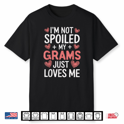 I’M Not Spoiled My Grams Just Loves Me Grandma Hearts Shirt