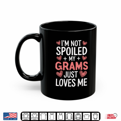 Mug Im Not Spoiled My Grams Just Loves Me Grandma Hearts Shirt
