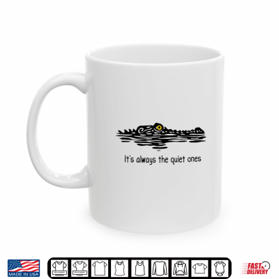 Mug Its Always The Quiet Ones Alligator Lurking Pun Shirt