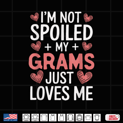 Design Im Not Spoiled My Grams Just Loves Me Grandma Hearts Shirt