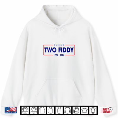 Hoodie Two Fiddy 2 Fiddy 250 Years 250th Anniversary 4th of July Shirt